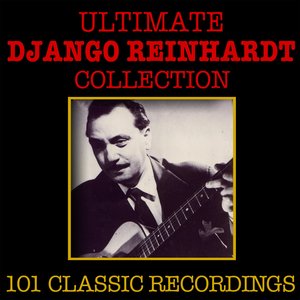 The Ulitmate Django Reinhardt Collection - 101 Classic Recordings