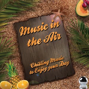 Music Is in the Air (Chilling Music to Enjoy Your Day)