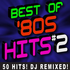 Best of ‘80s Hits Volume 2 - 50 Hits! DJ Remixed