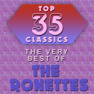 Top 35 Classics - The Very Best of The Ronettes