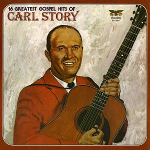 16 Greatest Gospel Hits Of Carl Story