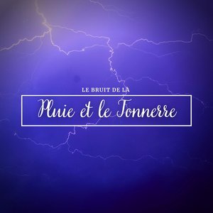 Le bruit de la pluie et le tonnerre