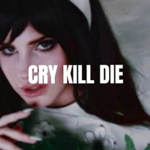 Cry, Kill, Die