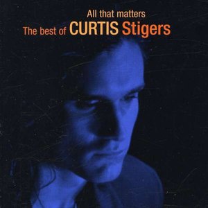 All That Matters - The Best Of Curtis Stigers