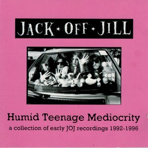 Humid Teenage Mediocrity (a collection of early JOJ recordings 1992-1996)