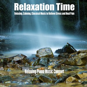 Relaxation Time (Relaxing, Calming, Classical Music to Relieve Stress and Heal Pain)