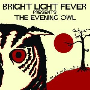 Bright Light Fever Presents The Evening Owl