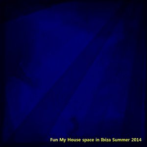 Fun My House Space in Ibiza Summer 2014 (50 Dance Hits)