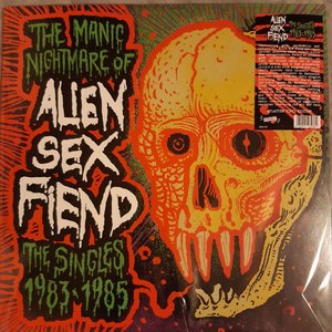 The Manic Nightmare Of Alien Sex Fiend (The Singles 1983-1985)