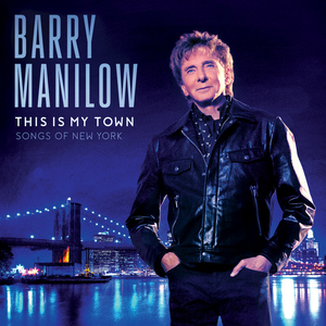 BARRY MANILOW - This Is My Town Songs Of New York - Zortam Music