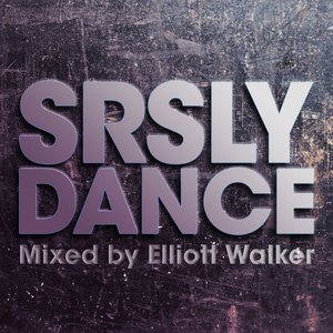 SRSLY Dance (Mixed by Elliott Walker)