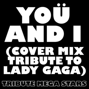 Yoü and I (Cover Mix Tribute to Lady Gaga)