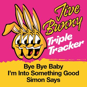 Jive Bunny Triple Tracker: Bye Bye Baby / I'm Into Something Good / Simon Says