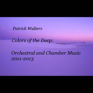 Colors of the Deep: Orchestral & Chamber Music, 2011-2013