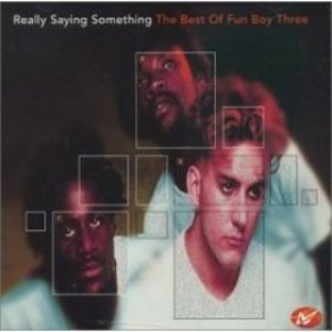 Really Saying Something:the Best Of Fun Boy Three
