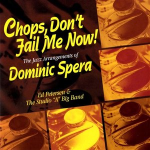 Chops, Don't Fail Me Now: The Jazz Arrangements of Dominic Spera