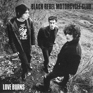 Black Rebel Motorcycle Club - Love Burns - Zortam Music