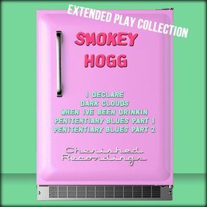 Smokey Hogg: The Extended Play Collection