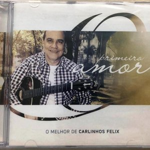 Primeiro Amor - O Melhor de Carlinhos Felix