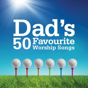 Dad's 50 Favourite Worship Songs