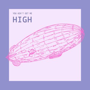 You ain't get me high