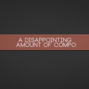 A Disappointing Amount of Compo