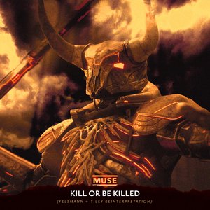 Kill Or Be Killed (Felsmann + Tiley Reinterpretation) - Single