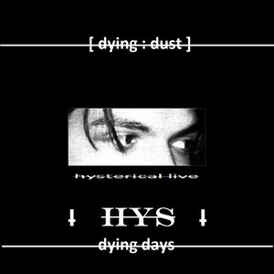 HYS: dying days [hysterical live]