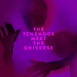 The Tchendos Meet The Universe