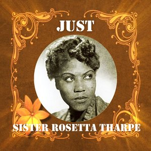 Just Sister Rosetta Tharpe