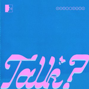 Talk?