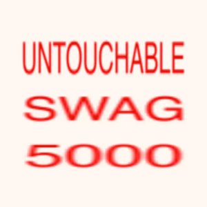 UNTOUCHABLE SWAG 5000