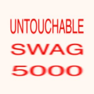 UNTOUCHABLE SWAG 5000