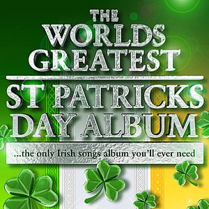 The Worlds Greatest St Patricks Day Album - The Only Irish Songs Album You'll Ever Need  - Plus Irish Ringtones