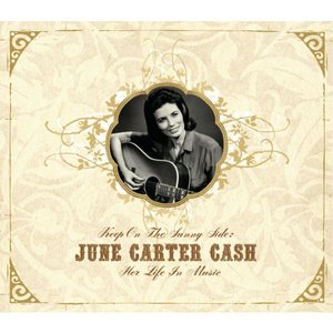 Keep On The Sunny Side: June Carter Cash - Her Life In Music