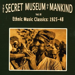 Immagine per 'Secret Museum Of Mankind Vol. 3: Ethnic Music Classics: 1925-48'