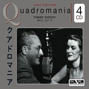 Quadromania Jazz Edition: Tommy Dorsey: Well Git It