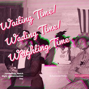 Waiting Time/Weighting/Wading Time: On Juneteenth, Watch Night, Freedom’s Eve, and Emancipation Day