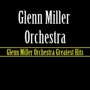 Glenn Miller Orchestra Greatest Hits