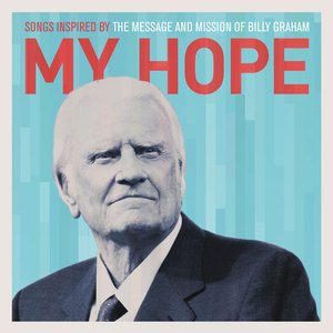 My Hope: Songs Inspired By The Message And Mission Of Billy Graham Album Artwork