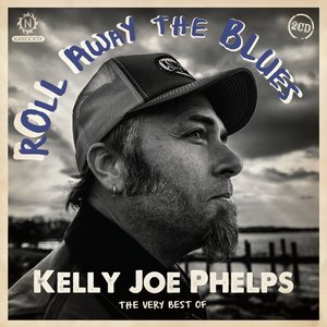 Roll Away the Blues : The Very Best of Kelly Joe Phelps