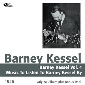 Barney Kessel, Vol. 4 (Music To Listen To Barney Kessel By, Original Album Plus Bonus Tracks, 1956)