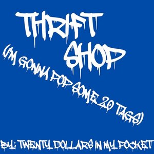Thrift Shop (I'm Gonna Pop Some 20 Tags)