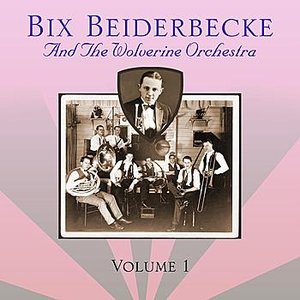 Bix Beiderbecke And The Wolverines: Volume 1