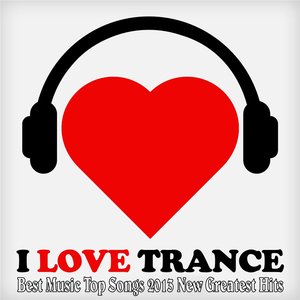 I Love Trance (Best Music Top Songs 2013 New Greatest Hits)