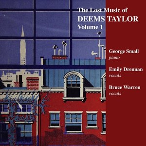 The Lost Music of Deems Taylor, Volume I