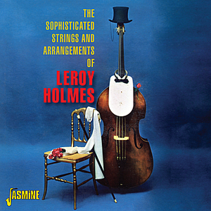 Leroy Holmes - The Sophisticated Strings And Arrangements Of - Zortam Music