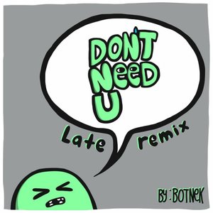 Don't Need U (Late Remix)