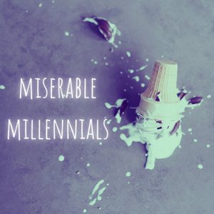 miserable millennials