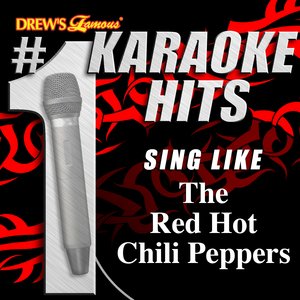 Drew's Famous # 1 Karaoke Hits: Sing Like The Red Hot Chili Peppers
